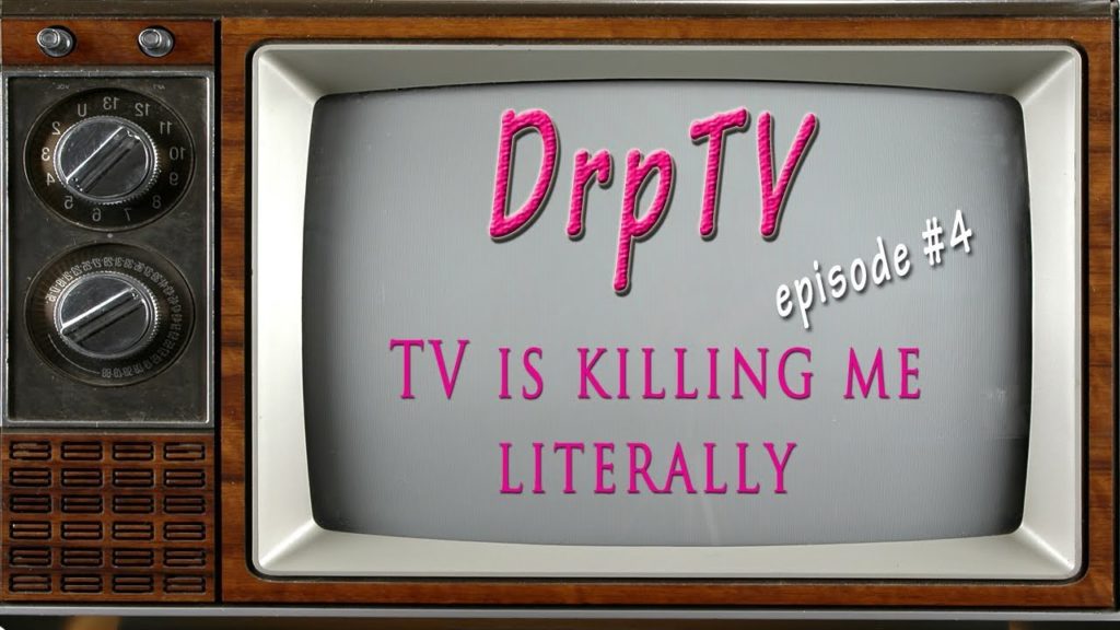 TV is killing me Literally